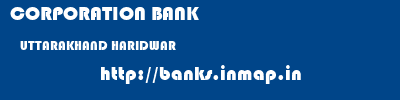 CORPORATION BANK  UTTARAKHAND HARIDWAR    banks information 